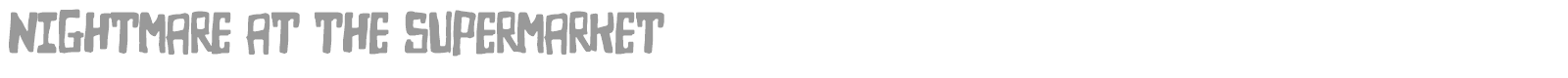 Nightmare at the Supermarket font preview